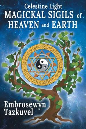 Celestine Light Magickal Sigils of Heaven and Earth de Embrosewyn Tazkuvel