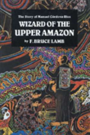 Wizard of the Upper Amazon de F. Bruce Lamb