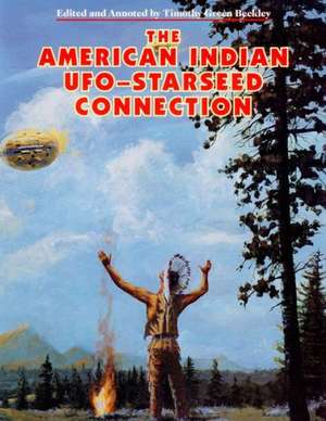 The American Indian - UFO Starseed Connection: A Harvesting of Souls at Earth's Final Moment - A Grand Deception for the Last Days de Timothy Green Beckley