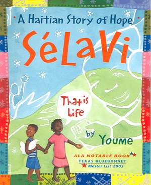 Selavi, That Is Life: A Haitian Story of Hope de Youme Landowne