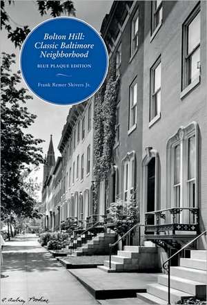 Bolton Hill – Classic Baltimore Neighborhood: Blue Plaque Edition de Frank Shivers