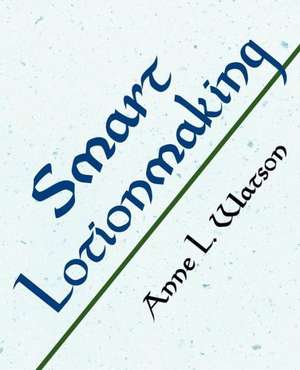 Smart Lotionmaking de Anne L. Watson