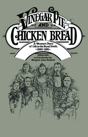 Vinegar Pie and Chicken Bread: A Woman's Diary of Life in the Rural South, 1890–1891 de Margeret Bolsterli