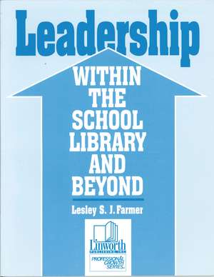 Leadership within the School Library and Beyond de Lesley S. J. Farmer