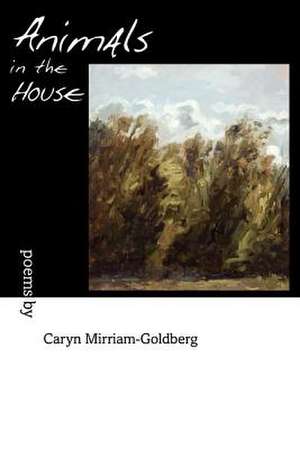 Animals in the House de Caryn Mirriam-Goldberg