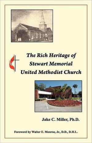 The Rich Heritage of Stewart Memorial United Methodist Church: Popular Conventions de Jake C. Miller