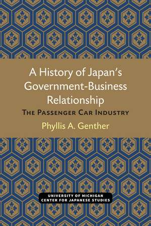 A History of Japan’s Government-Business Relationship: The Passenger Car Industry de Phyllis Genther