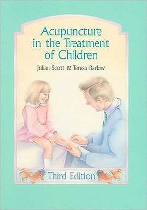 Acupuncture in the Treatment of Children de Julian Scott