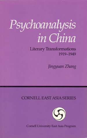 Psychoanalysis in China – Literary Transformations, 1919–1949 de Jingyuan Zhang