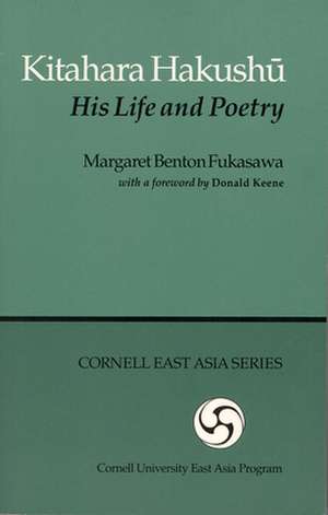 Kitahara Hakushu – His Life and Poetry de Margaret Benton Fukusawa