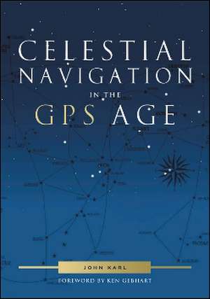 Celestial Navigation in the GPS Age: Great Recipies for Any Outdoor Activity de John Karl