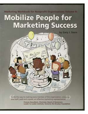 Marketing Workbook for Nonprofit Organizations: Mobilize People for Marketing Success de Gary J. Stern