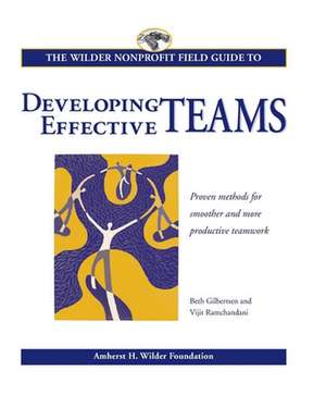 The Wilder Nonprofit Field Guide to Developing Effective Teams de Beth Gilbertsen