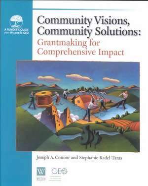 Community Visions, Community Solutions: Grantmaking for Comprehensive Impact de Joseph A. Connor