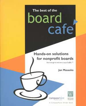 The Best of the Board Cafe: Hands-On Solutions for Nonprofit Boards de Jan Masaoka