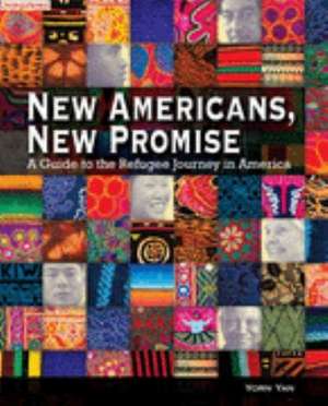 New Americans, New Promise: A Guide to the Refugee Journey in America de Yorn Yan