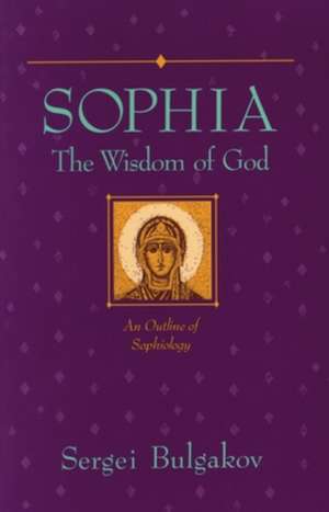 Sophia: An Outline of Sophiology de Sergius Bulgakov