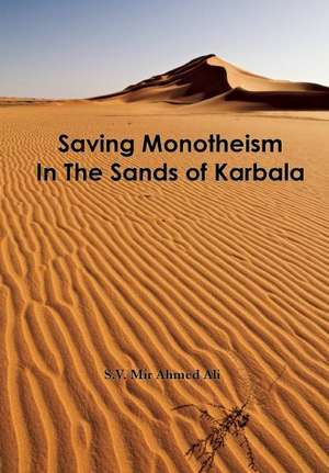 Saving Monotheism in the Sands of Karbala de S. V. Mir Ahmed Ali