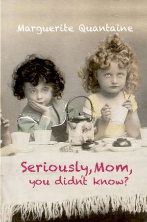 Seriously, Mom, you didn't know? de Marguerite Quantaine