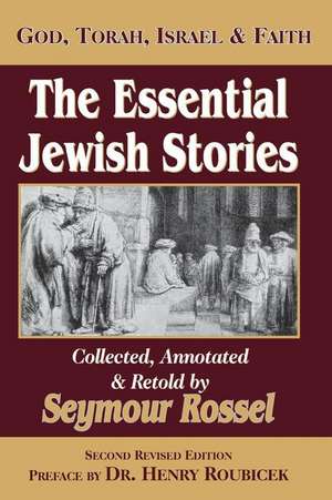 The Essential Jewish Stories: God, Torah, Israel & Faith de Seymour Rossel