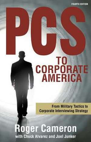 PCs to Corporate America: From Military Tactics to Corporate Interviewing Strategy de Roger Cameron