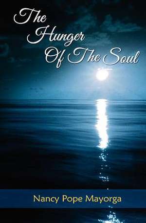 The Hunger of the Soul de Nancy Pope Mayorga