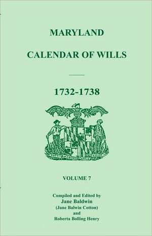 Maryland Calendar of Wills, Volume 7: 1732-1738 de Jane Baldwin Cotton