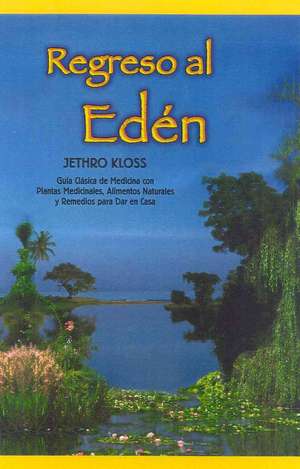 Regreso Al Eden: Effective Solutions for Common Ailments on the Road and at Home de Jethro Kloss