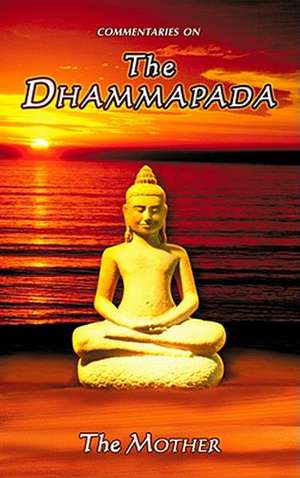 Commentaries on the Dhammapada, Us Edition: Guide to Yoga for Healing the Body, Mind and Soul de Mother