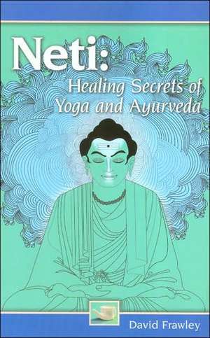 Neti: Healing Secrets of Yoga and Ayurveda de David Frawley