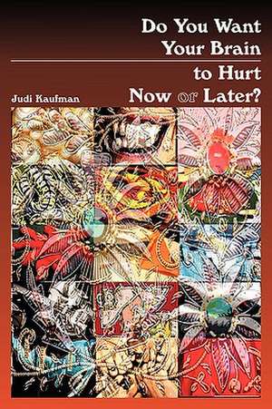 Do You Want Your Brain to Hurt Now or Later? de Judi Kaufman