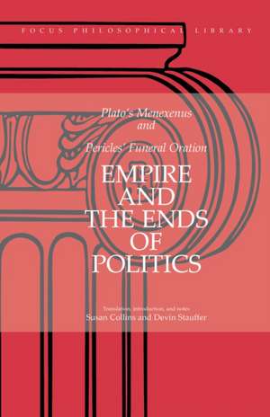 Empire and the Ends of Politics: Plato's Menexenus and Pericles' Funeral Oration de Plato