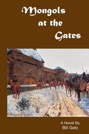 Mongols at the Gates de Bill Getz