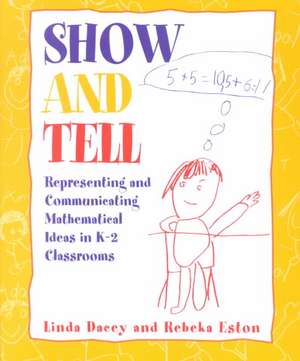 Show and Tell: Representing and Communicating Mathematical Ideas in K-2 Classrooms de Linda Schulman Dacey