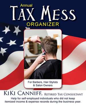 Annual Tax Mess Organizer For Barbers, Hair Stylists & Salon Owners: Help for help for self-employed individuals who did not keep itemized income & ex de Kiki Canniff