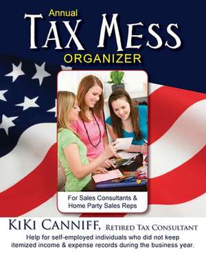 Annual Tax Mess Organizer for Sales Consultants & Home Party Sales Reps de Kiki Canniff