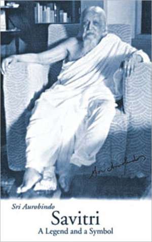 Savitri: A Legend & a Symbol - New U.S. Edition de Aurobindo Ghose