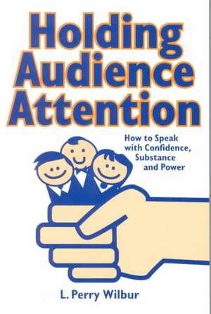 Holding Audience Attention de L.Perry Wilbur