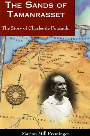 Sands of Tamanrasset: The Story of Charles de Foucauld de Marion Mill Preminger