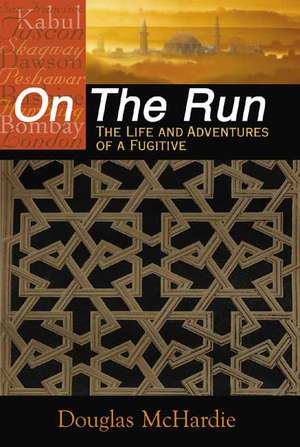 On the Run: The Life & Adventuresof a Fugitive de Douglas McHardie