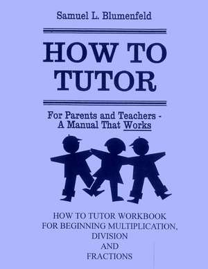 How to Tutor Workbook for Multiplication, Division and Fractions de Samuel L. Blumenfeld