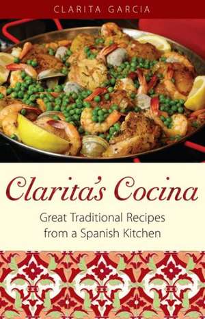 Clarita's Cocina: Great Traditional Recipes From A Spanish Kitchen de Clarita Garcia