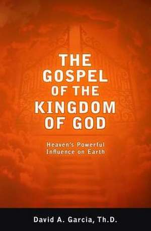 The Gospel of the Kingdom of God de David A. Garcia