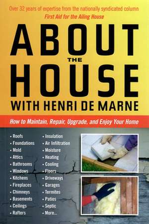 About the House with Henri de Marne: How to maintain, repair, upgrade, and enjoy your home de Henri de de Marne