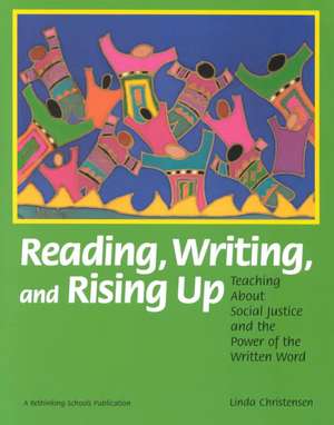 Reading, Writing, and Rising Up: Teaching about Social Justice and the Power of the Written Word de Linda Christensen