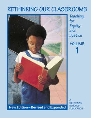 Rethinking Our Classrooms, Volume 1: Teaching for Equity and Justice de Wayne Au