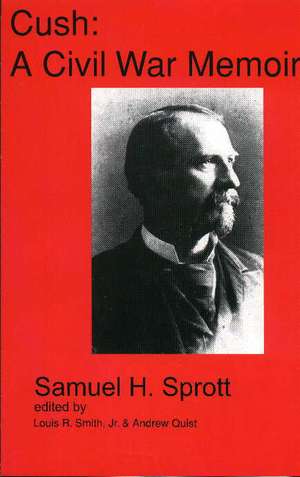 Cush: A Civil War Memoir de Samuel H. Sprott