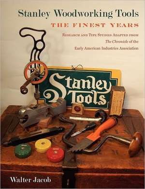 Stanley Woodworking Tools: The Finest Years de Walter H. Jacob