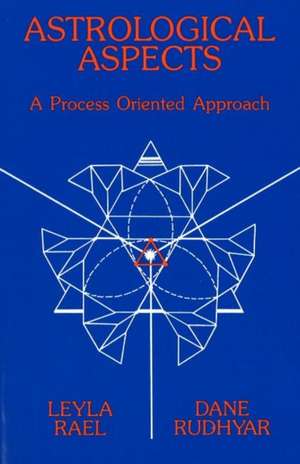 Astrological Aspects: A Process Oriented Approach de Layla Rael