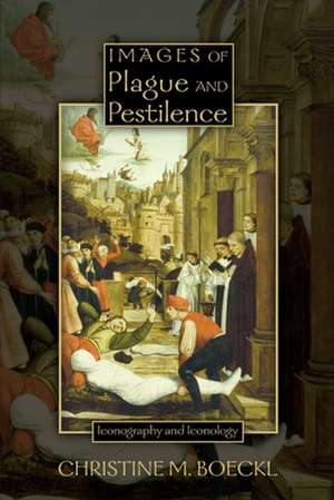 Images of Plague and Pestilence – Iconography and Iconology de Christine M. Boeckl